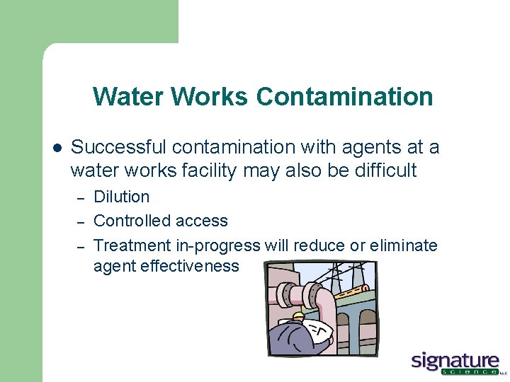 Water Works Contamination l Successful contamination with agents at a water works facility may