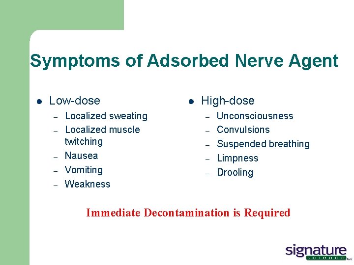 Symptoms of Adsorbed Nerve Agent l Low-dose – – – Localized sweating Localized muscle