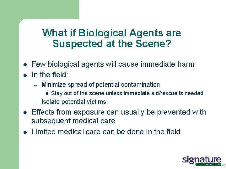 What if Biological Agents are Suspected at the Scene? l l Few biological agents