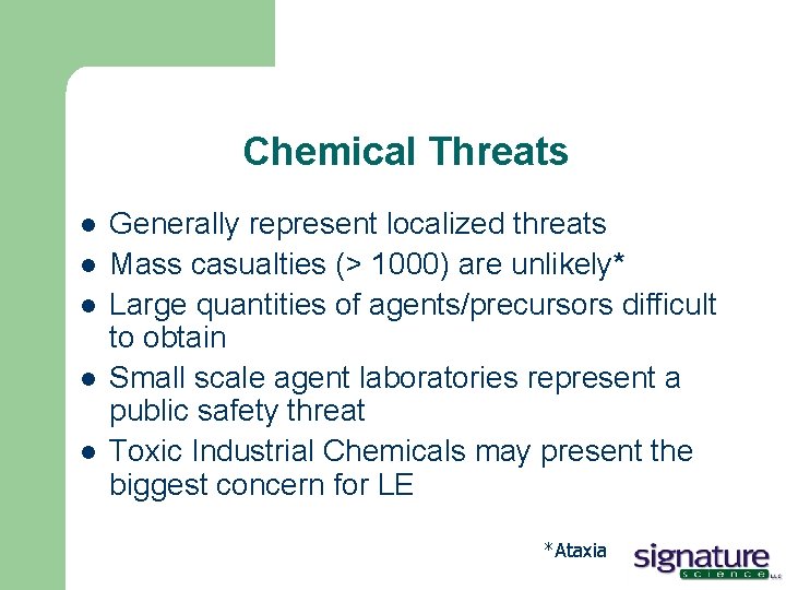 Chemical Threats l l l Generally represent localized threats Mass casualties (> 1000) are