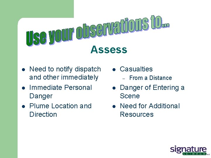 Assess l l l Need to notify dispatch and other immediately Immediate Personal Danger