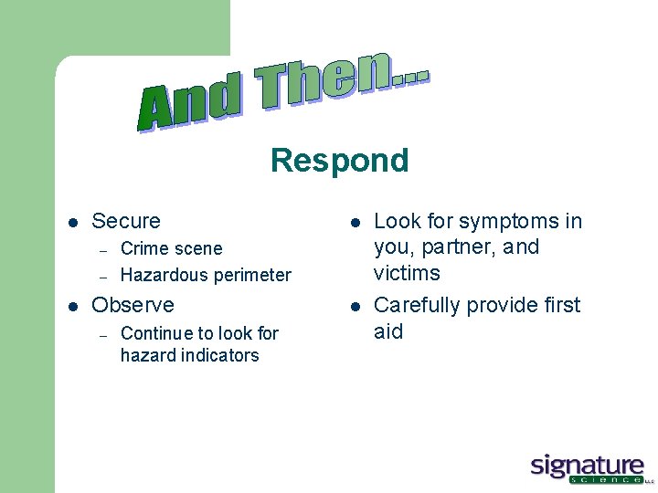 Respond l Secure – – l Crime scene Hazardous perimeter Observe – l Continue