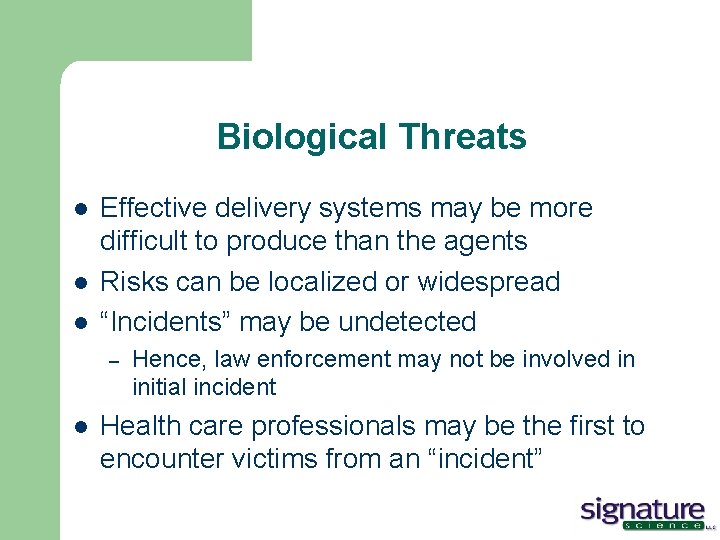 Biological Threats l l l Effective delivery systems may be more difficult to produce