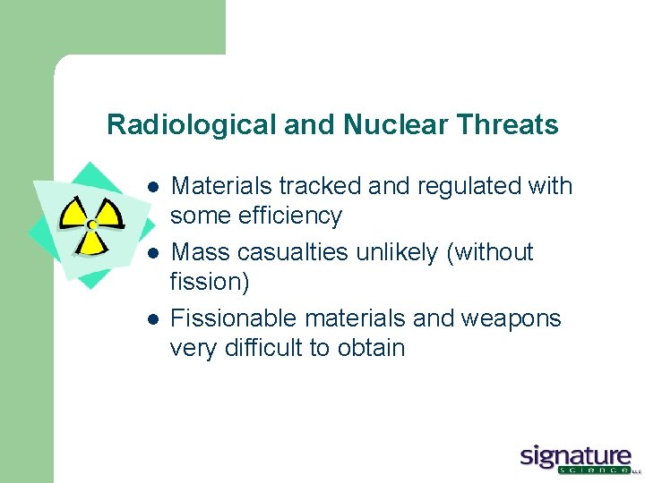 Radiological and Nuclear Threats l l l Materials tracked and regulated with some efficiency