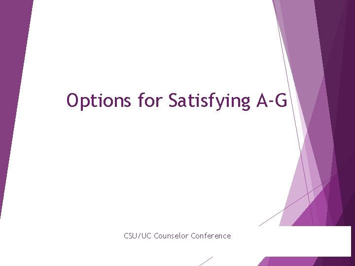 Options for Satisfying A-G CSU/UC Counselor Conference 
