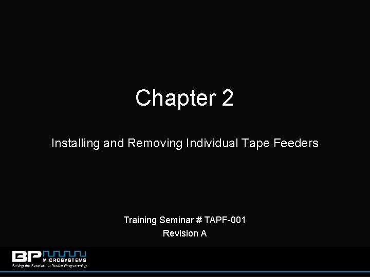 Chapter 2 Installing and Removing Individual Tape Feeders Training Seminar # TAPF-001 Revision A