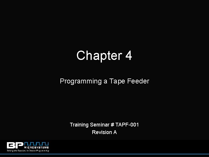 Chapter 4 Programming a Tape Feeder Training Seminar # TAPF-001 Revision A 