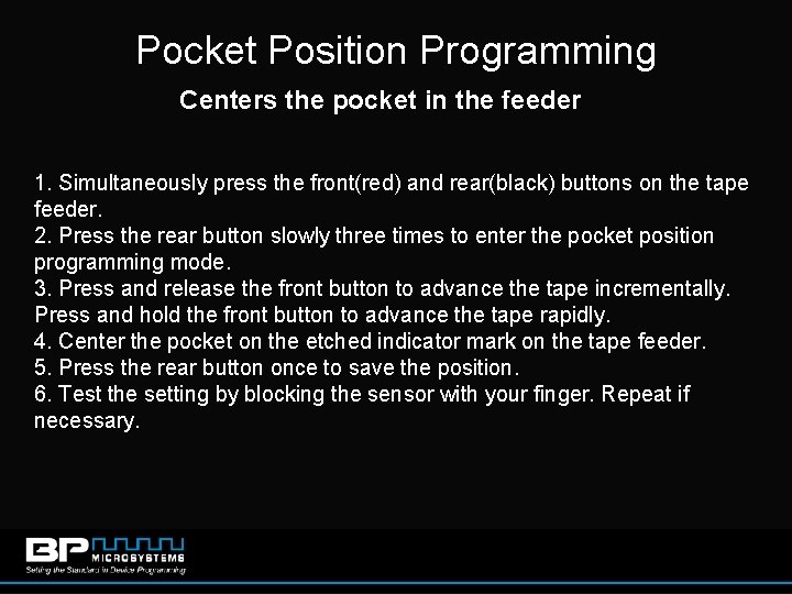 Pocket Position Programming Centers the pocket in the feeder 1. Simultaneously press the front(red)
