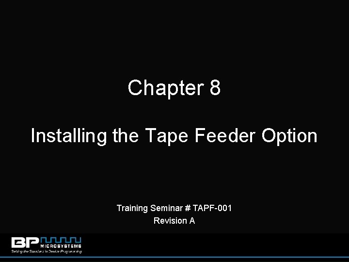 Chapter 8 Installing the Tape Feeder Option Training Seminar # TAPF-001 Revision A 