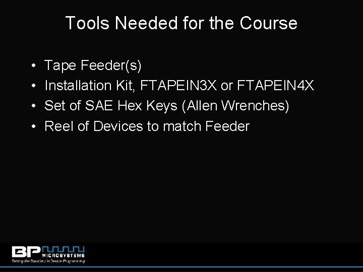 Tools Needed for the Course • • Tape Feeder(s) Installation Kit, FTAPEIN 3 X