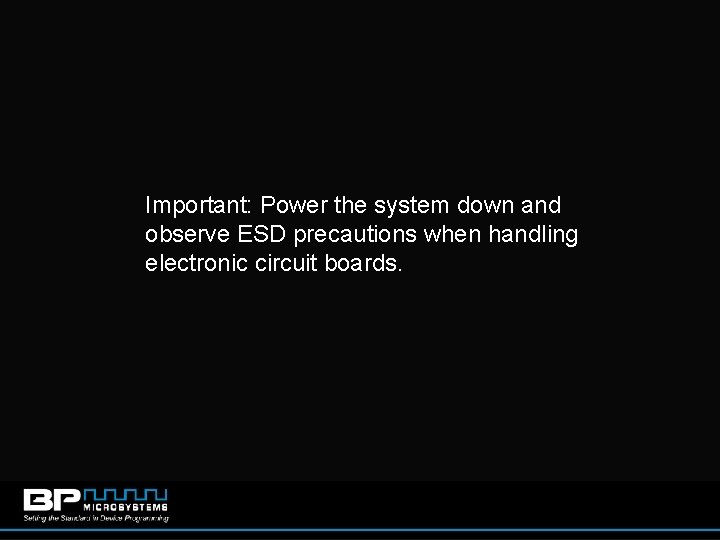 Important: Power the system down and observe ESD precautions when handling electronic circuit boards.