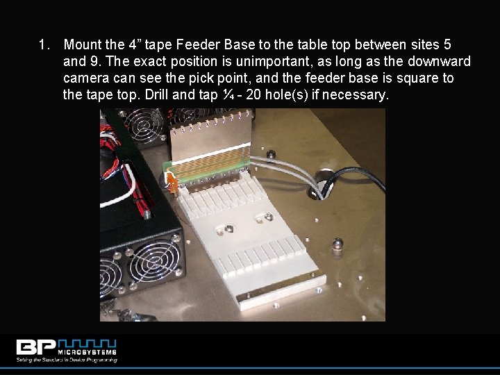 1. Mount the 4” tape Feeder Base to the table top between sites 5