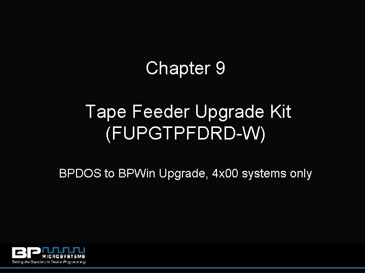 Chapter 9 Tape Feeder Upgrade Kit (FUPGTPFDRD-W) BPDOS to BPWin Upgrade, 4 x 00