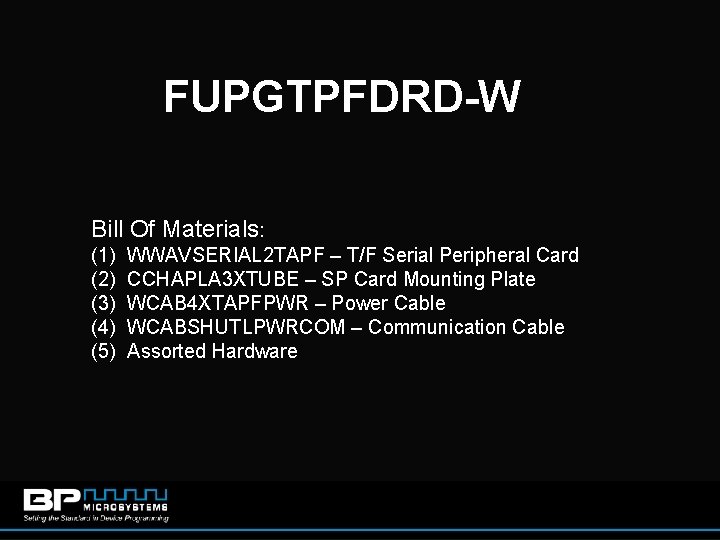FUPGTPFDRD-W Bill Of Materials: (1) (2) (3) (4) (5) WWAVSERIAL 2 TAPF – T/F