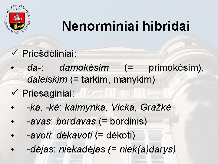 Nenorminiai hibridai ü Priešdėliniai: • da-: damokėsim (= primokėsim), daleiskim (= tarkim, manykim) ü