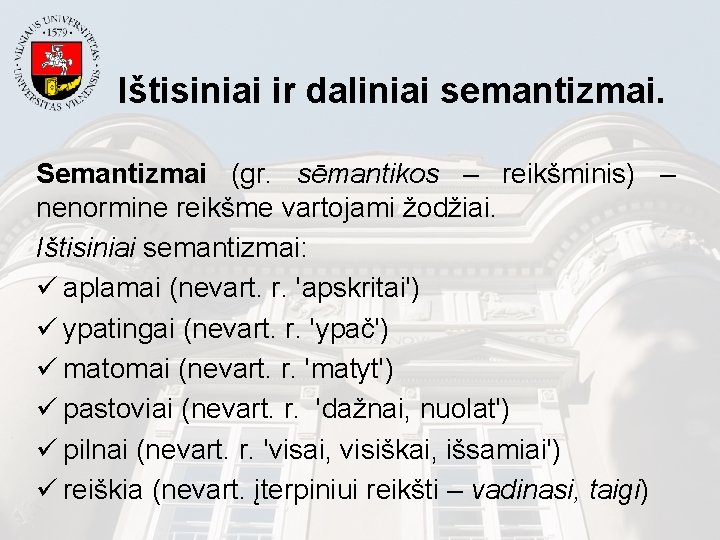 Ištisiniai ir daliniai semantizmai. Semantizmai (gr. sēmantikos – reikšminis) – nenormine reikšme vartojami žodžiai.