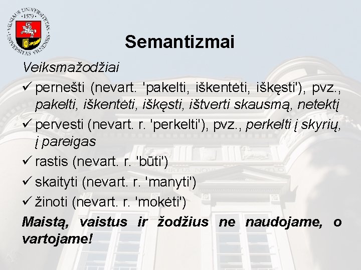 Semantizmai Veiksmažodžiai ü pernešti (nevart. 'pakelti, iškentėti, iškęsti'), pvz. , pakelti, iškentėti, iškęsti, ištverti