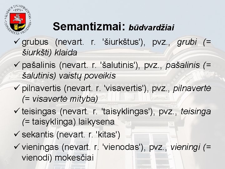 Semantizmai: būdvardžiai ü grubus (nevart. r. 'šiurkštus'), pvz. , grubi (= šiurkšti) klaida ü