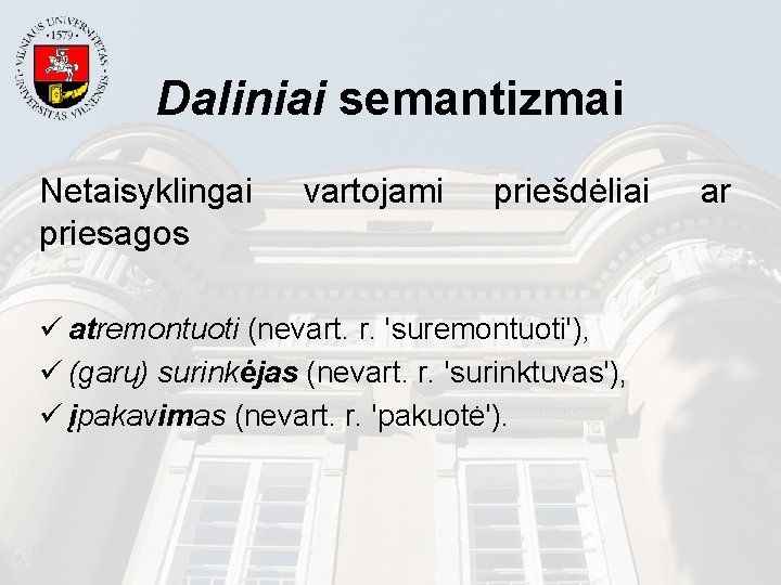 Daliniai semantizmai Netaisyklingai priesagos vartojami priešdėliai ü atremontuoti (nevart. r. 'suremontuoti'), ü (garų) surinkėjas