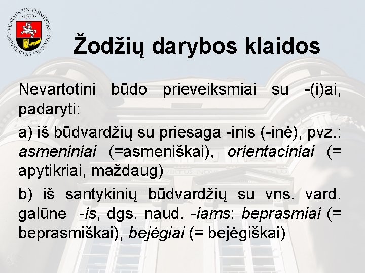 Žodžių darybos klaidos Nevartotini būdo prieveiksmiai su -(i)ai, padaryti: a) iš būdvardžių su priesaga