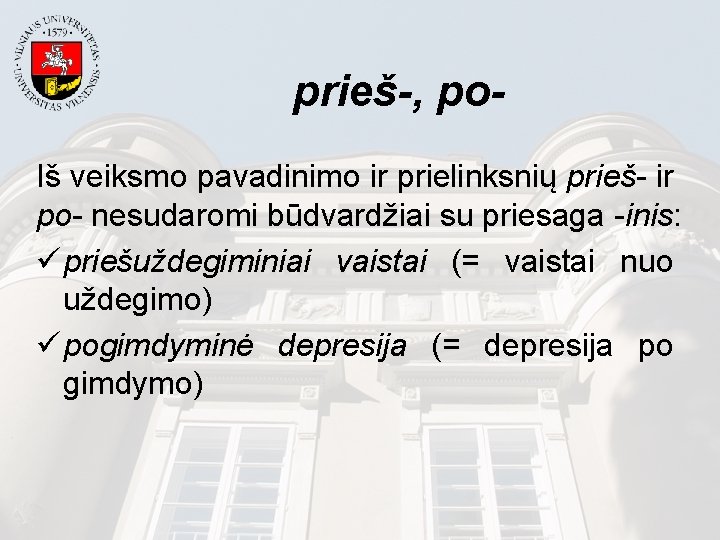 prieš-, po. Iš veiksmo pavadinimo ir prielinksnių prieš- ir po- nesudaromi būdvardžiai su priesaga