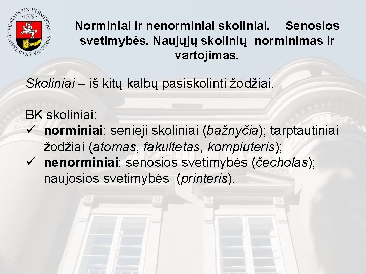 Norminiai ir nenorminiai skoliniai. Senosios svetimybės. Naujųjų skolinių norminimas ir vartojimas. Skoliniai – iš