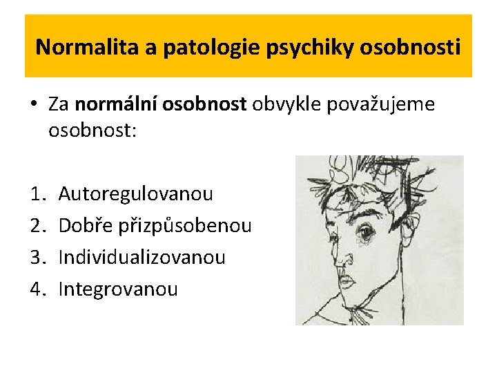 Normalita a patologie psychiky osobnosti • Za normální osobnost obvykle považujeme osobnost: 1. 2.