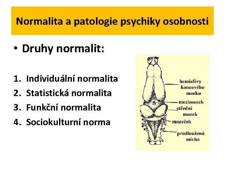 Normalita a patologie psychiky osobnosti • Druhy normalit: 1. 2. 3. 4. Individuální normalita