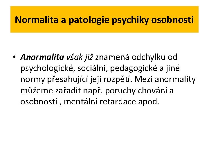 Normalita a patologie psychiky osobnosti • Anormalita však již znamená odchylku od psychologické, sociální,