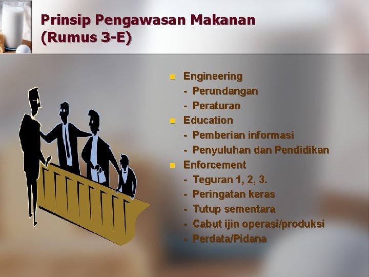 Prinsip Pengawasan Makanan (Rumus 3 -E) n n n Engineering - Perundangan - Peraturan