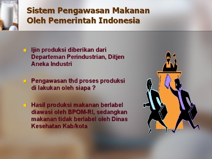 Sistem Pengawasan Makanan Oleh Pemerintah Indonesia n Ijin produksi diberikan dari Departeman Perindustrian, Ditjen