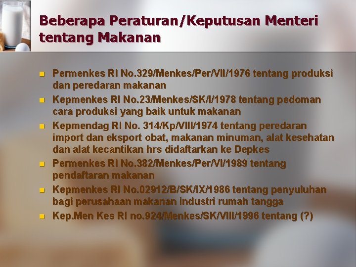 Beberapa Peraturan/Keputusan Menteri tentang Makanan n n n Permenkes RI No. 329/Menkes/Per/VII/1976 tentang produksi