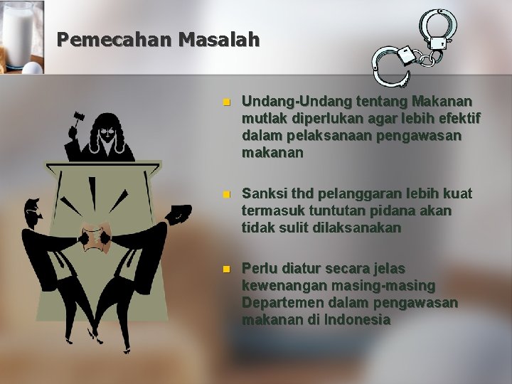 Pemecahan Masalah n Undang-Undang tentang Makanan mutlak diperlukan agar lebih efektif dalam pelaksanaan pengawasan
