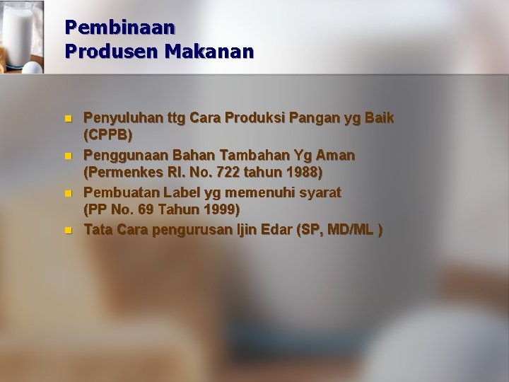 Pembinaan Produsen Makanan n n Penyuluhan ttg Cara Produksi Pangan yg Baik (CPPB) Penggunaan