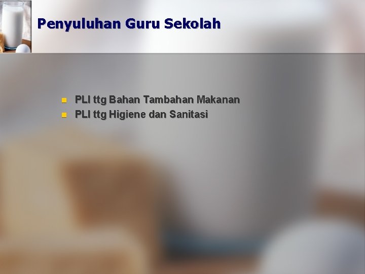 Penyuluhan Guru Sekolah n n PLI ttg Bahan Tambahan Makanan PLI ttg Higiene dan