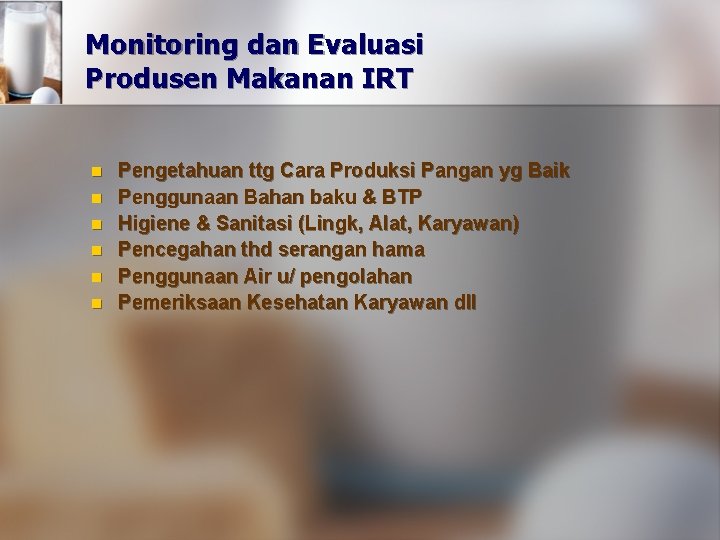 Monitoring dan Evaluasi Produsen Makanan IRT n n n Pengetahuan ttg Cara Produksi Pangan