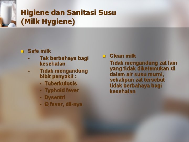 Higiene dan Sanitasi Susu (Milk Hygiene) n Safe milk Tak berbahaya bagi kesehatan Tidak