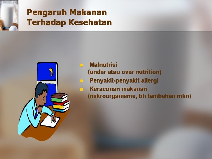 Pengaruh Makanan Terhadap Kesehatan n Malnutrisi (under atau over nutrition) Penyakit-penyakit allergi Keracunan makanan