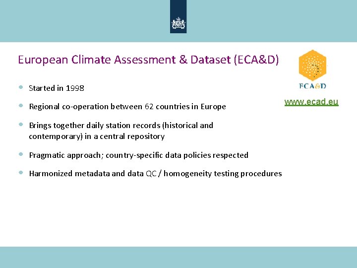 European Climate Assessment & Dataset (ECA&D) • Started in 1998 • Regional co-operation between