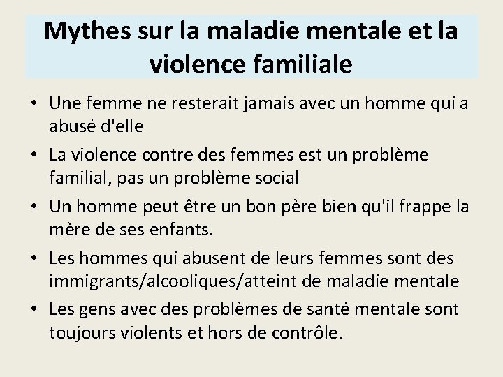 Mythes sur la maladie mentale et la violence familiale • Une femme ne resterait