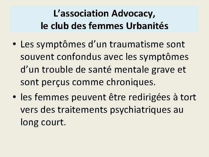L’association Advocacy, le club des femmes Urbanités • Les symptômes d’un traumatisme sont souvent
