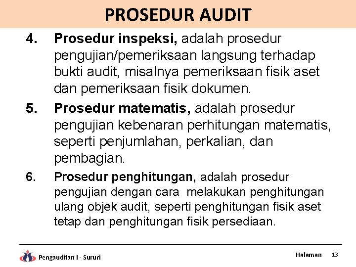 PROSEDUR AUDIT 4. 5. 6. Prosedur inspeksi, adalah prosedur pengujian/pemeriksaan langsung terhadap bukti audit,