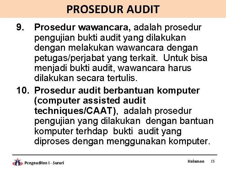 PROSEDUR AUDIT 9. Prosedur wawancara, adalah prosedur pengujian bukti audit yang dilakukan dengan melakukan