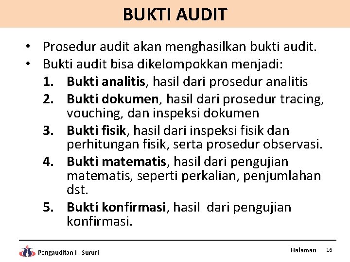 BUKTI AUDIT • Prosedur audit akan menghasilkan bukti audit. • Bukti audit bisa dikelompokkan