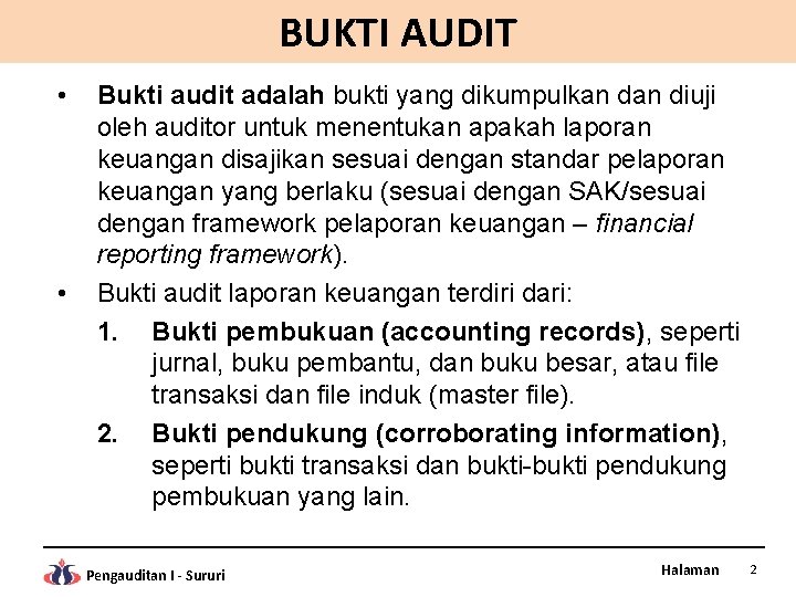 BUKTI AUDIT • • Bukti audit adalah bukti yang dikumpulkan diuji oleh auditor untuk