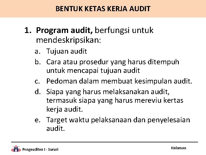 BENTUK KETAS KERJA AUDIT 1. Program audit, berfungsi untuk mendeskripsikan: a. Tujuan audit b.