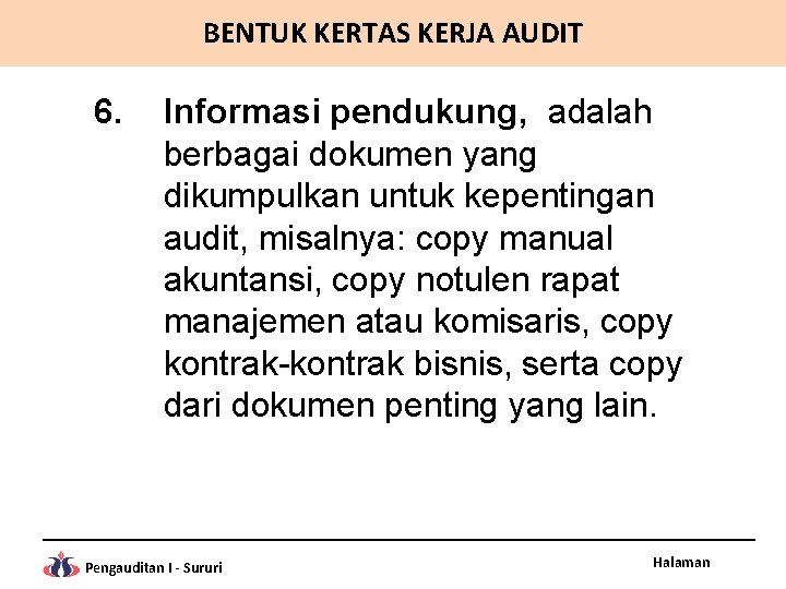 BENTUK KERTAS KERJA AUDIT 6. Informasi pendukung, adalah berbagai dokumen yang dikumpulkan untuk kepentingan