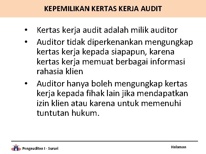 KEPEMILIKAN KERTAS KERJA AUDIT • Kertas kerja audit adalah milik auditor • Auditor tidak