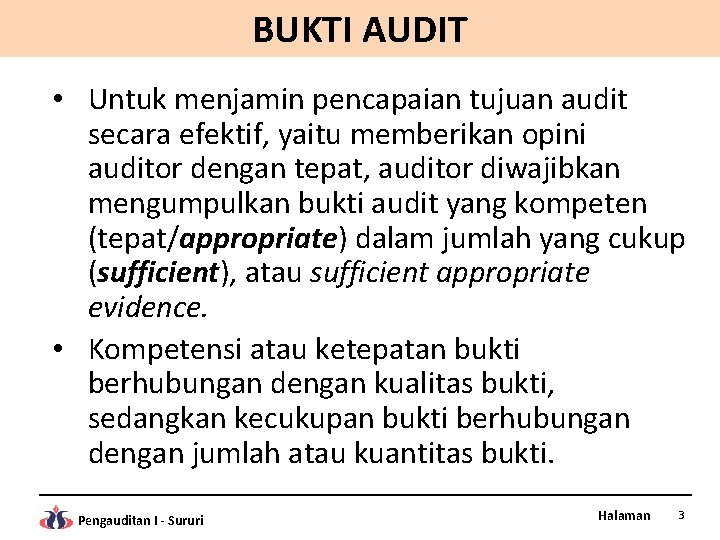 BUKTI AUDIT • Untuk menjamin pencapaian tujuan audit secara efektif, yaitu memberikan opini auditor