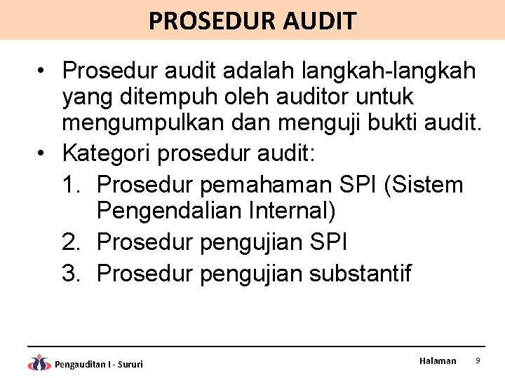 PROSEDUR AUDIT • Prosedur audit adalah langkah-langkah yang ditempuh oleh auditor untuk mengumpulkan dan